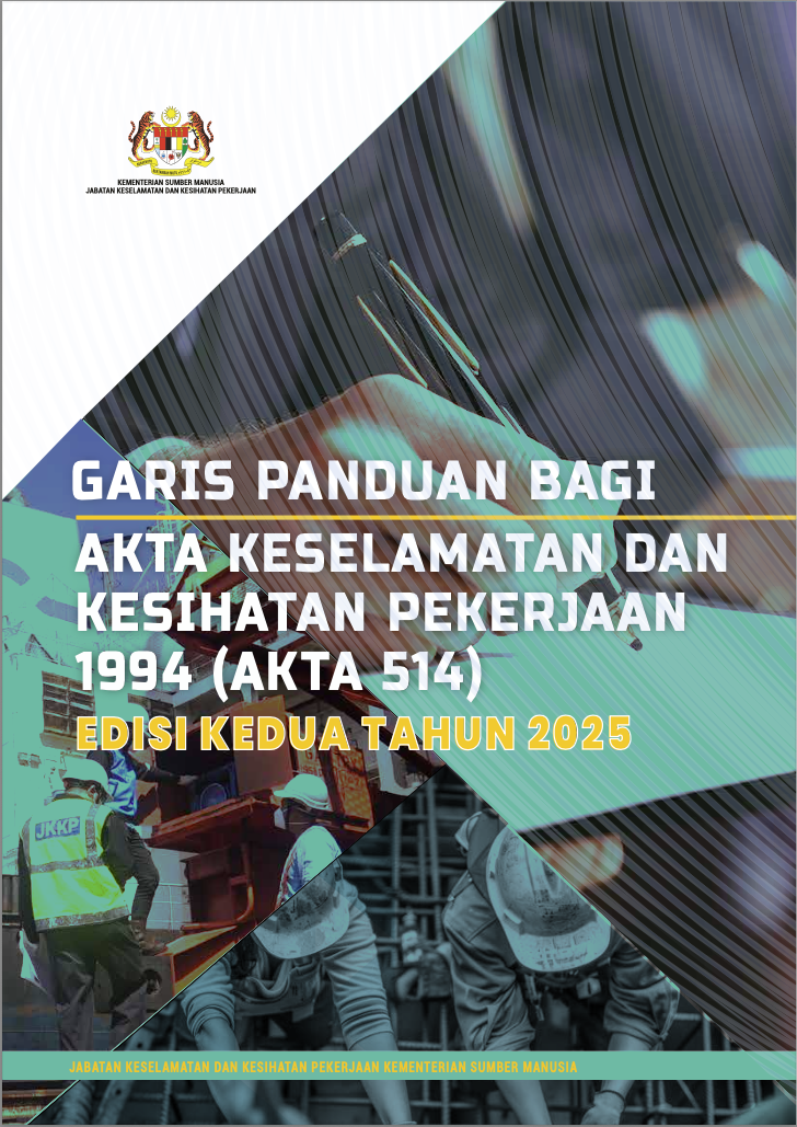 GARIS PANDUAN BAGI AKTA KESELAMATAN DAN KESIHATAN PEKERJAAN 1994 (AKTA 514) EDISI KEDUA TAHUN 2025